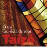 TAIZE - A TOI L'AU DELA DE TOUT
